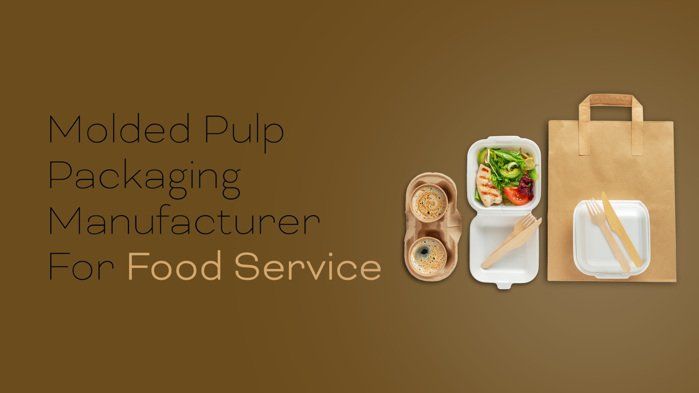 Molded Pulp Packaging Manufacturer for Food Service